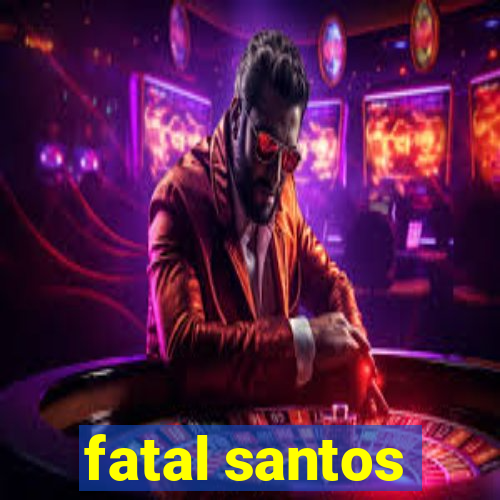 fatal santos